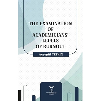 The Examination Of Academicians' Levels Of Burnout