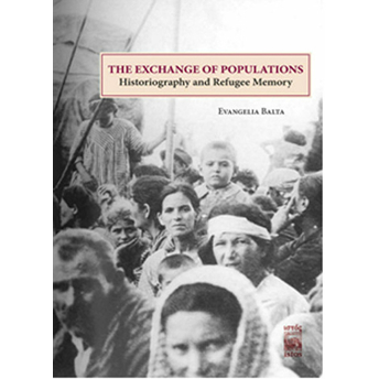 The Exchange Of Populations / Historiography And Refugee Memory Evangelia Balta