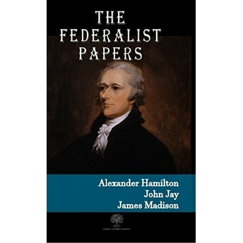 The Federalist Papers - Alexander Hamilton