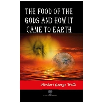 The Food Of The Gods And How It Came To Earth - Herbert George Wells