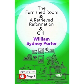 The Furnished Room - A Retrieved Reformation - Girl - Ingilizce Hikayeler A2 Stage 2 William Sydney Porter