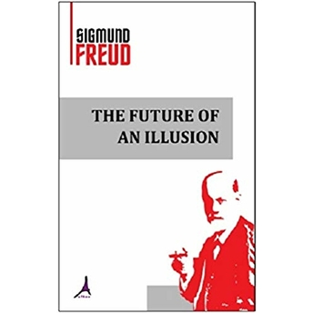 The Future Of An Illusion - Sigmund Freud