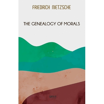 The Genealogy Of Morals - Friedrich Wilhelm Nietzsche