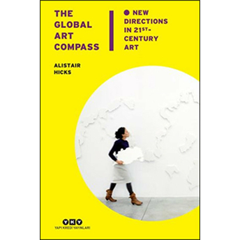 The Global Art Compass: New Directions In 21St. Century Art-Alistair Hicks