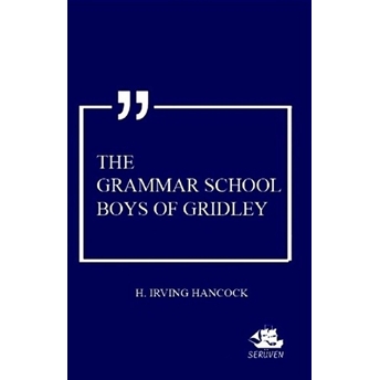 The Grammar School Boys Of Gridley Harrie Irving Hancock