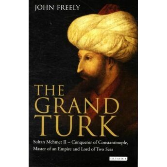 The Grand Turk (Ciltli) John Freely