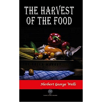 The Harwest Of The Food - Herbert George Wells