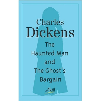 The Haunted Man And The Ghost's Bargain - Charles Dickens