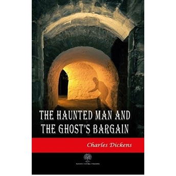 The Haunted Man And The Ghost's Bargain - Charles Dickens