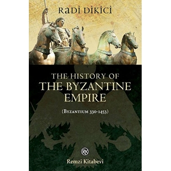 The History Of The Byzantine Empire (Byzantium 330-1453) Radi Dikici