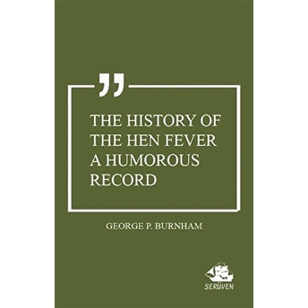 The History Of The Hen Fever A Humorous Record George P. Burnham