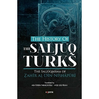 The History Of The Saljuq Turks Zahir Al-Din Nishapüri