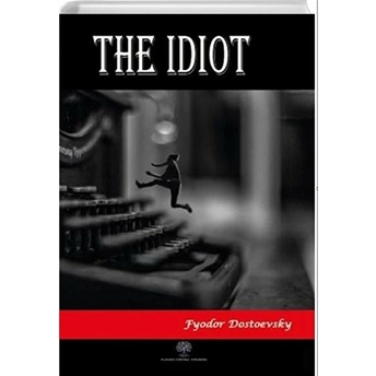 The Idiot - Fyodor Mihayloviç Dostoyevski - Fyodor Mihayloviç Dostoyevski