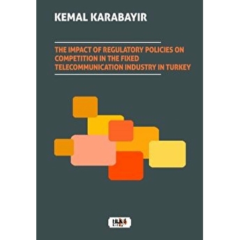 The Impact Of Regulatory Policies On Competition In The Fixed Kemal Karabayır