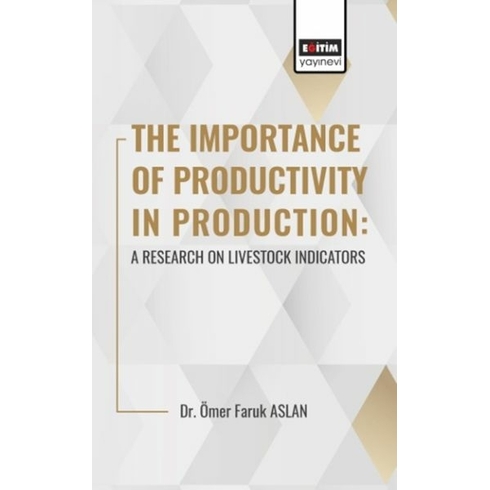 The Importance Of Productıvıty In Production: A Research On Livestock Indicators Dr. Ömer Faruk Aslan