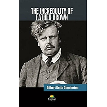 The Incredulity Of Father Brown - Gilbert Keith Chesterton