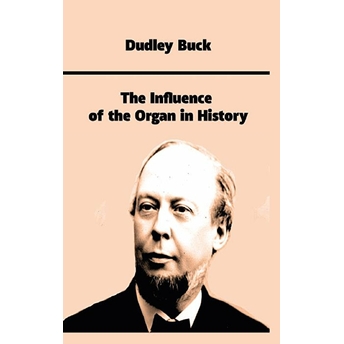 The Influence Of The Organ In History Dudley Buck