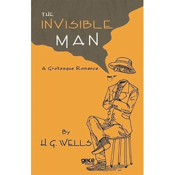 The Invısıble Man - A Grotesque Romance - H. G. Wells