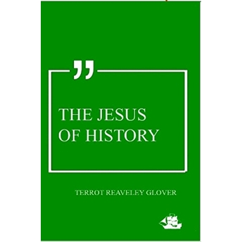 The Jesus Of History Terrot Reaveley Glover