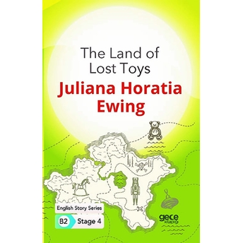 The Land Of Lost Toys - Ingilizce Hikayeler B2 Stage 4 Juliana Horatia Ewing