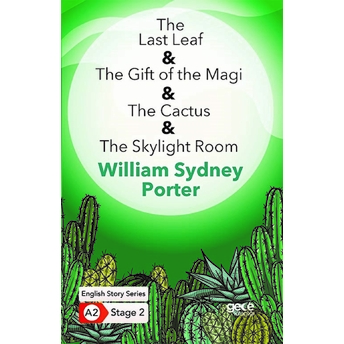 The Last Leaf - The Gift Of The Magi - The Cactus - The Skylight Room - Ingilizce Hikayeler A2 Stage William Sydney Porter