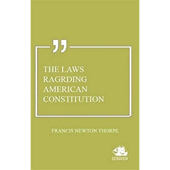 The Laws Ragrding American Constitution Francis Newton Thorpe