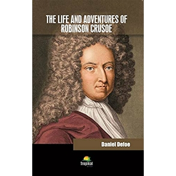 The Life And Adventures Of Robinson Crusoe