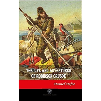 The Life And Adventures Of Robinson Crusoe - Daniel Defoe