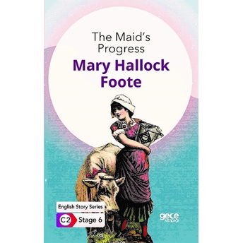 The Maid's Progress / Ingilizce Hikayeler C2 Stage 6 Mary Hallock Foote