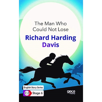 The Man Who Could Not Lose / Ingilizce Hikayeler C2 Stage 6 Richard Harding Davis