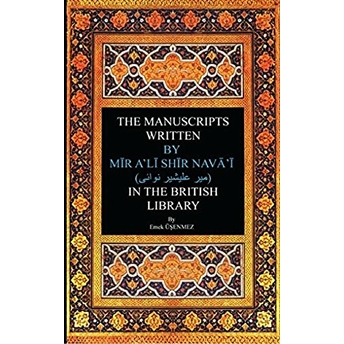 The Manuscripts Written By Mir A'Li Shir Neva'I In The British Library Emek Üşenmez