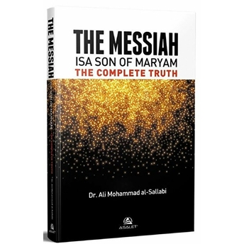 The Messiah Isa Son Of Maryam The Complete Truhth - Muhammed Sallabi