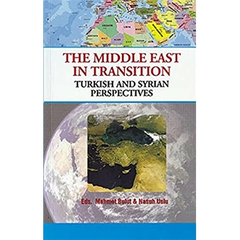 The Middle East In Transition / Turkish And Syrian Perspectives Mehmet Bulut