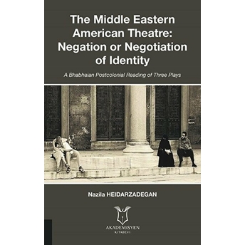 The Middle Eastern American Theatre Negation Or Negotiation Of Identity