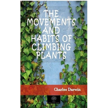 The Movements And Habits Of Climbing Plants - Charles Darwin