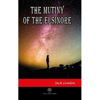 The Mutiny Of The Elsinore - Jack London - Jack London