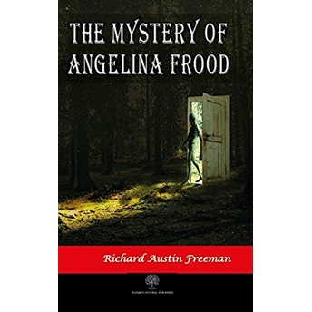 The Mystery Of Angelina Frood - Richard Austin Freeman