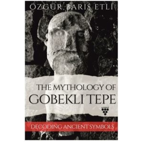 The Mythology Of Gobeklı Tepe Özgür Barış Etli