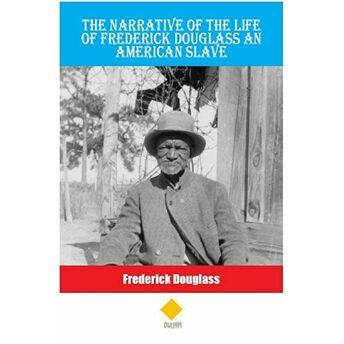 The Narrative Of The Life Of Frederick Douglass An American Slave Frederick Douglass