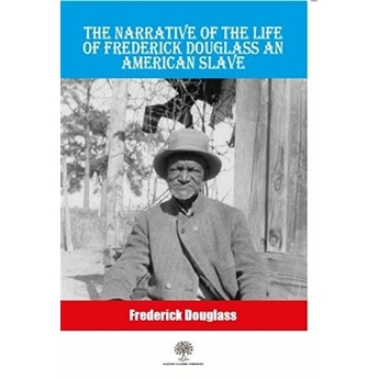 The Narrative Of The Life Of Frederick Douglass An American Slave - Frederick Douglass