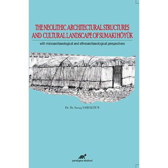 The Neolithic Architectural Structures And Cultural Landscape Of Sumaki Höyük Savaş Sarıaltun