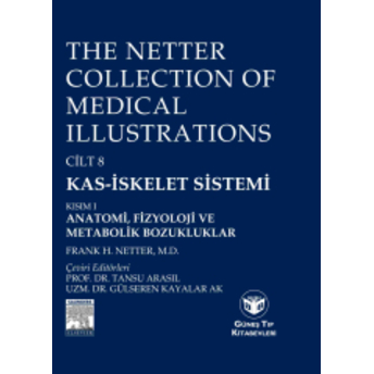 The Netter Collection Of Medical Illustrations Cilt 8 Kas-Iskelet Sistemi: Kısım I Anatomi Fizyoloji Ve Metabolik Bozukluklar Frank H. Netter