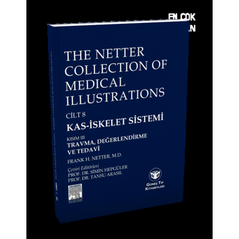 The Netter Collection Of Medical Illustrations Cilt 8 Kas-Iskelet Sistemi: Kısım Iıı Travma , Değerlendirme Ve Tedavi Frank H. Netter