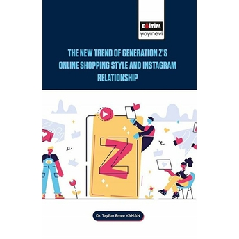 The New Trend Of Generation Z's Online Shopping Style And Instagram Relationship - Tayfun Emre Yaman