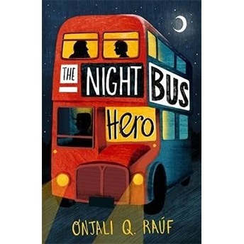 The Night Bus Hero - Onjali Q. Rauf