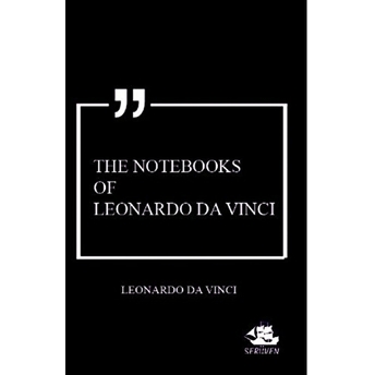 The Notebooks Of Leonardo Da Vinci Leonardo Da Vinci