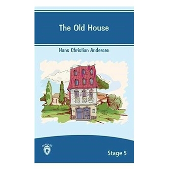 The Old House Stage 5 Hans Christian Andersen Hans Christian Andersen