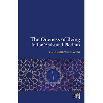 The Oneness Of Being In Ibn ‘Arabī And Plotinus Rasoul Rahbari Ghazani