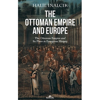 The Ottoman Empire And Europe Halil Inalcık