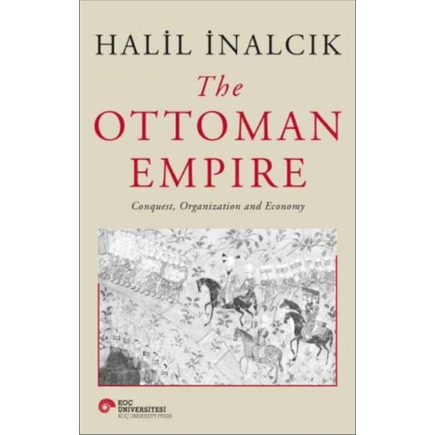 The Ottoman Empire - Conquest, Organization And Economy Halil Inalcık